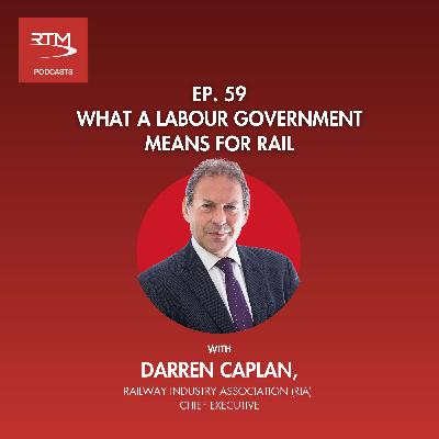 Ep 59. What a Labour Government means for Rail