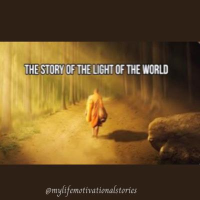 The Story Of The Light Of The World π/My Life Motivational Stories The Story Of The Light Of The World π/My Life Motivational Stories