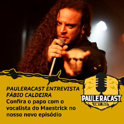PauleraCast - Entrevista com Fábio Caldeira do Maestrick (Episódio 05 / Temporada 06)