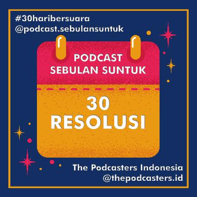 30 | RESOLUSI #30haribersuara The Podcasters Indonesia