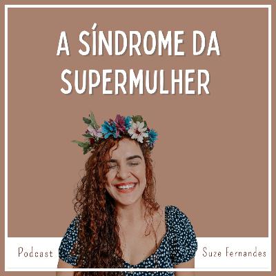 Episódio # 12 - A síndrome da Supermulher Episódio # 12 - A síndrome da Supermulher