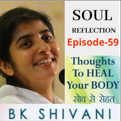 Ep 59 Soul Reflections: BK Shivani Thoughts To HEAL Your BODY: Sister Shivani with Suresh oberoi Ep 59 Soul Reflections: BK Shivani Thoughts To HEAL Your BODY: Sister Shivani with Suresh oberoi