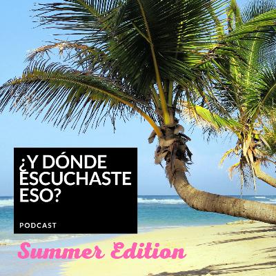 Y Dónde Escuchaste Eso cap 16 - Summer Edition