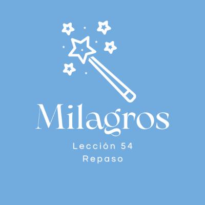 Lección 54🎙️✨ Repaso de Un Curso de Milagros