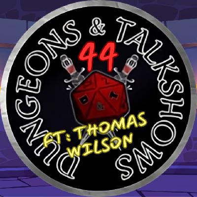 Dungeons & Talkshows: Ep 44 ft: Thomas Wilson
