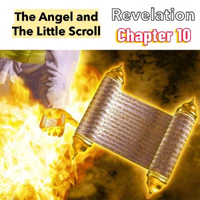 PODCAST - The Angel and The Little Scroll - Revelation Ch 10 PODCAST - The Angel and The Little Scroll - Revelation Ch 10