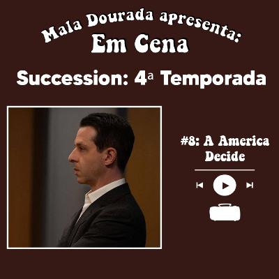 Em Cena: Succession: 4ª Temporada #8: A América Decide