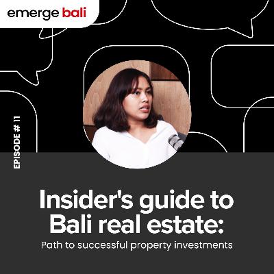 An Insider's guide to Bali's Real Estate | Emerge Bali - Episode 11