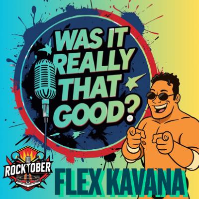 “Was It Really THAT Good?” E32, Flex Kavana, Episode 995 “Was It Really THAT Good?” E32, Flex Kavana, Episode 995