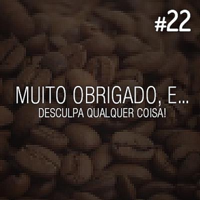 Pixel Coffee Cast #22 – MUITO OBRIGADO, e… desculpa qualquer coisa!