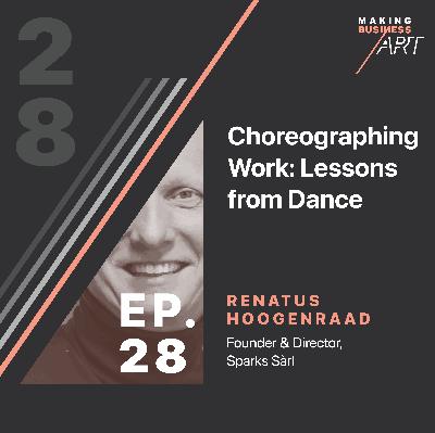 #028 Choreographing Work: Lessons from Dance with Renatus Hoogenraad