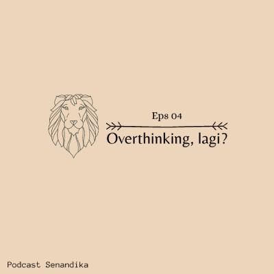 Overthinking, lagi?