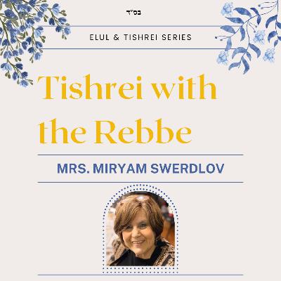 Elul and Tishrei Series: Tishrei with the Rebbe with Mrs. Miryam Swerdlov