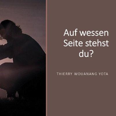 Auf wessen Seite stehst du? | Which side are you on? - Thierry Wouanang Yota Auf wessen Seite stehst du? | Which side are you on? - Thierry Wouanang Yota