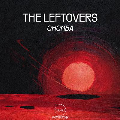 Premiere: CHOMBA - The Leftovers [KataHaifisch]