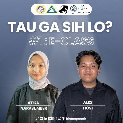 EPISODE 28 : “TAU GA SIH LO? #1 : E-CLASS”
