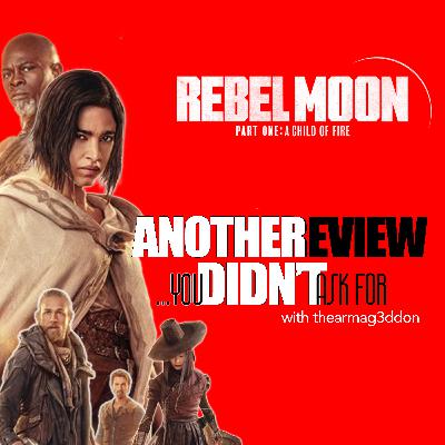Another Review You Didn't Ask For - 08: REBEL MOON: PART ONE - A CHILD OF FIRE