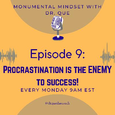 Episode 9: Procrastination is the ENEMY to success!