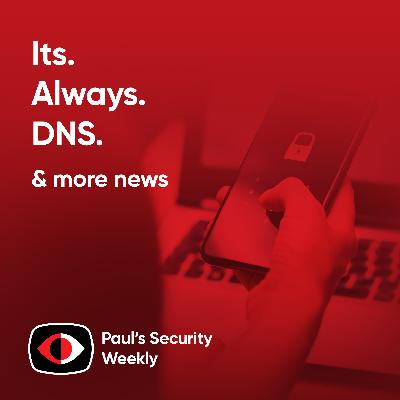 Its Always DNS - PSW #897
