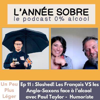 L' Année Sobre - Ep. 11: Sloshed ! Les Français VS les Anglo-Saxons face à l’alcool avec Paul Taylor - Humoriste