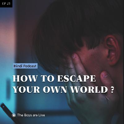 How to escape your own world ?