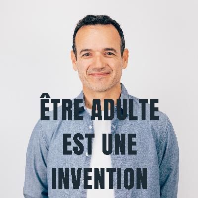 Être adulte, c’est une invention de la société