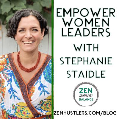 Empowering Women Leaders with Stephanie Staidle • Zen Hustlers Balance S1 Empowering Women Leaders with Stephanie Staidle • Zen Hustlers Balance S1