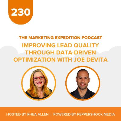 Improving Lead Quality through Data-Driven Optimization with Joe DeVita | Marketing Expedition Podcast Improving Lead Quality through Data-Driven Optimization with Joe DeVita | Marketing Expedition Podcast