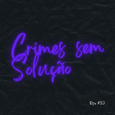 #10. Crimes sem Solução: Marco Aurélio pt. 3