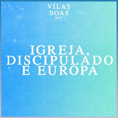 #02 - Igreja, discipulado e Europa