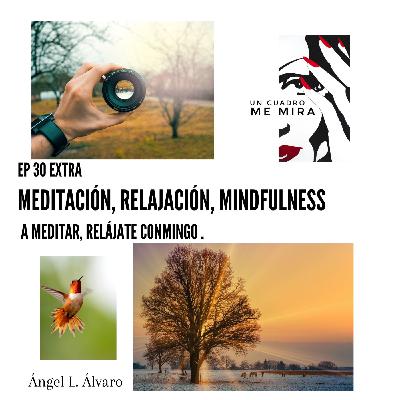 Extra1. Con mi voz te vas a relajar. Meditación Guiada, relajación. Conceptos de Mindfulness