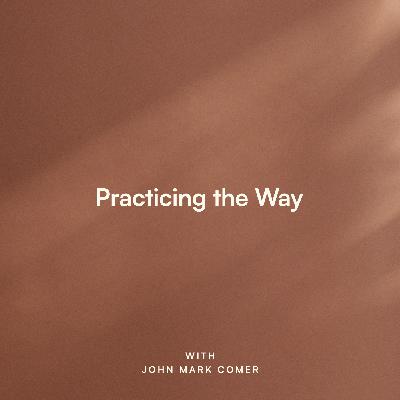 Welcome to Practicing the Way with John Mark Comer