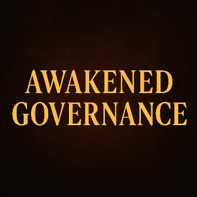 What Is Awakened Governance? Rebuilding Legitimacy and Power Through Awakened Clarity and Conscience What Is Awakened Governance? Rebuilding Legitimacy and Power Through Awakened Clarity and Conscience