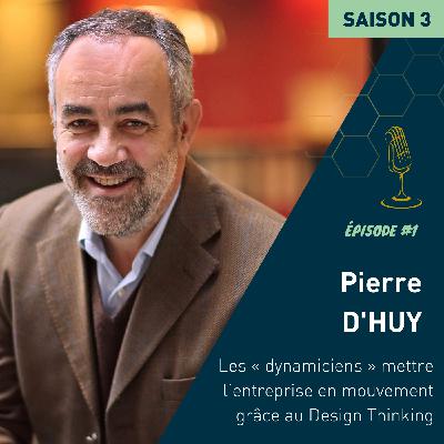 Pierre D'huy : Les « dynamiciens » mettre l’entreprise en mouvement grâce au Design Thinking