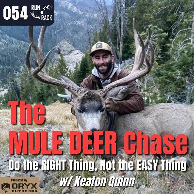 Ep. 054: The MULE DEER Chase: Do the RIGHT Thing, Not the EASY Thing w/ Keaton Quinn
