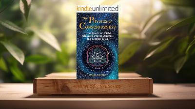 [Review] The Physics of Consciousness (Ivan Antic) Summarized