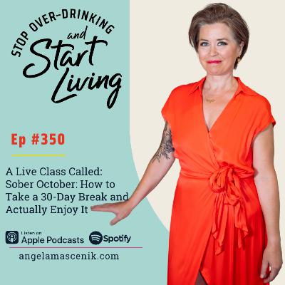 Ep 350 A Live Class Called: Sober October: How to Take a 30-Day Break and Actually Enjoy It