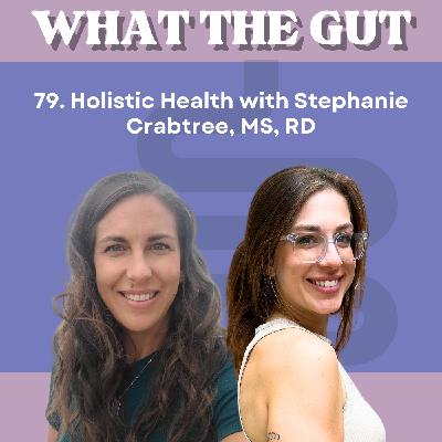 79. Holistic Health with Stephanie Crabtree, MS, RD