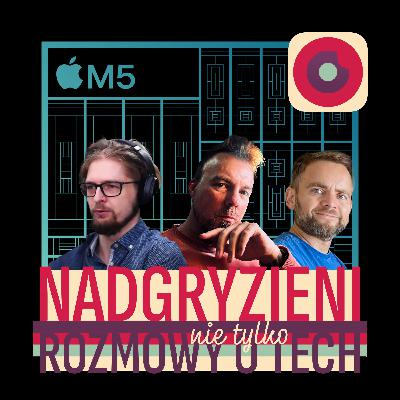 556: Apple M5, nowy MacBook Pro, iPad Pro i Vision Pro 556: Apple M5, nowy MacBook Pro, iPad Pro i Vision Pro