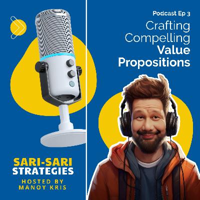 Episode 3: Crafting Compelling Value Propositions Episode 3: Crafting Compelling Value Propositions