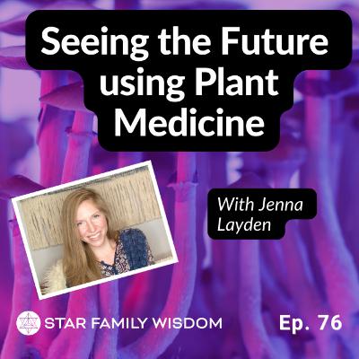 Ep 76: Seeing the Past and Future using Plant Medicine Ep 76: Seeing the Past and Future using Plant Medicine