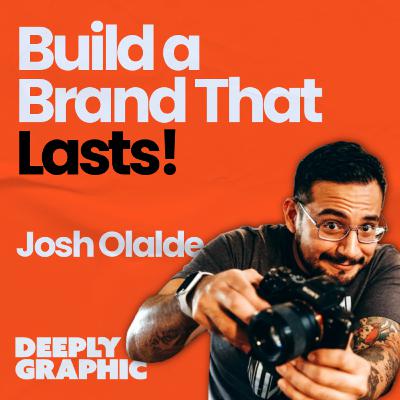 Build a Brand that Lasts! With Josh Olalde