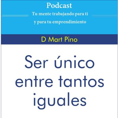 Ser único entre tantos iguales - D Mart Pino Ser único entre tantos iguales - D Mart Pino