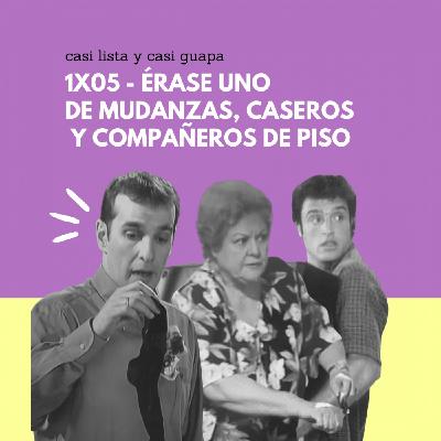 1x05 -Érase uno de mudanzas, caseros y compañeros de piso 1x05 -Érase uno de mudanzas, caseros y compañeros de piso