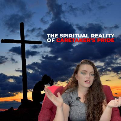 The Spiritual Reality of Caretaker’s Pride (and how God rids you of it!) The Spiritual Reality of Caretaker’s Pride (and how God rids you of it!)