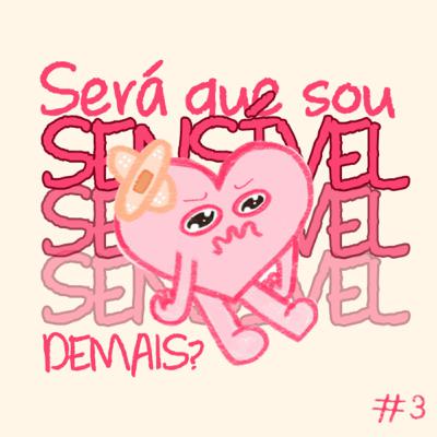 #3 - Será que sou sensível demais?