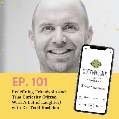 Redefining Friendship and True Curiosity (Mixed With A Lot of Laughter) with Dr. Todd Kashdan