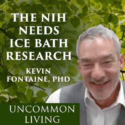 The NIH Needs Ice Bath Science | Kevin Fontaine, PhD | Uncommon Living 29 The NIH Needs Ice Bath Science | Kevin Fontaine, PhD | Uncommon Living 29