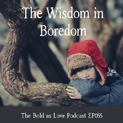 The Wisdom in Boredom