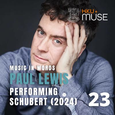EP 23 | Paul Lewis: Performing Schubert (2024)